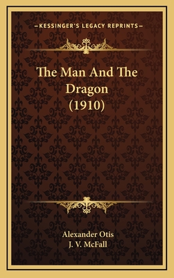 The Man and the Dragon (1910) - Otis, Alexander, and McFall, J V (Illustrator)