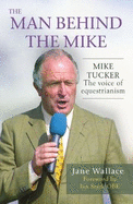 The Man behind the Mike: Mike Tucker: The Voice of Equestrianism