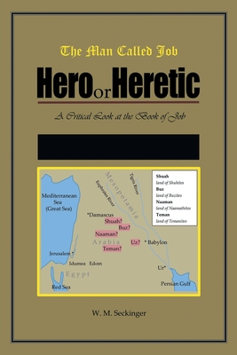 The Man Called Job: Hero or Heretic: The Book of Job - Seckinger, W M