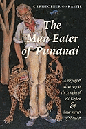The Man-eater of Punanai: A Voyage of Discovery to the Jungles of Old Ceylon and Four Stories of the East