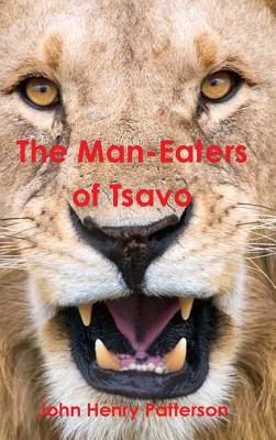 The Man-Eaters of Tsavo - Patterson, John Henry