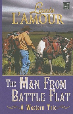 The Man from Battle Flat: A Western Trio - L'Amour, Louis, and Tuska, Jon (Editor)