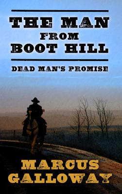 The Man from Boot Hill: Dead Man's Promise - Galloway, Marcus