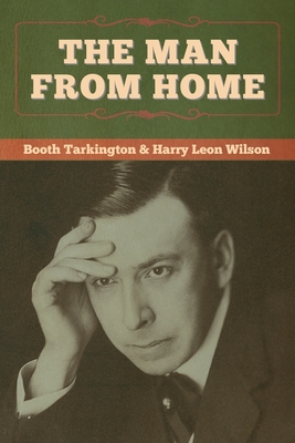 The Man from Home - Tarkington, Booth, and Wilson, Harry Leon