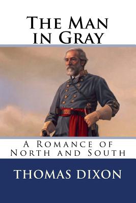The Man in Gray: A Romance of North and South - Dixon, Thomas