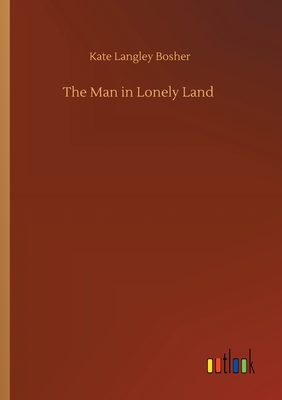 The Man in Lonely Land - Bosher, Kate Langley
