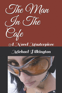 The Man In The Cafe: A Novel Masterpiece
