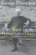 The Man in the Flying Lawn Chair: And Other Excursions and Observations - Plimpton, George