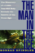 The Man in the Ice: The Discovery of a 5,000-Year-Old Body Reveals the Secrets of the Stone Age - Spindler, Konrad, and Csers, Ewald (Translated by), and Osers, Ewald (Translated by)