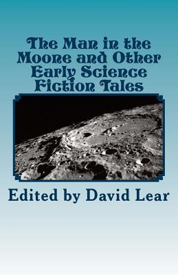 The Man in the Moone and Other Early Science Fiction Tales - Lear, David (Editor)