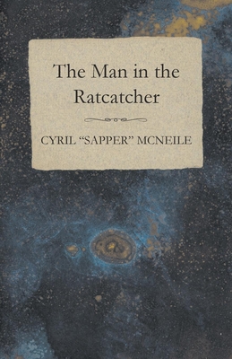 The Man in the Ratcatcher - McNeile, Cyril Sapper