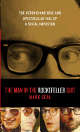 The Man in the Rockefeller Suit: The Astonishing Rise and Spectacular Fall of a Serial Imposter