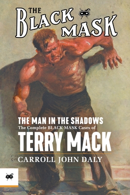 The Man in the Shadows: The Complete Black Mask Cases of Terry Mack - Daly, Carroll John, and Lewis, Evan (Introduction by)