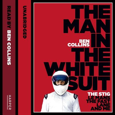 The Man in the White Suit: The Stig, Le Mans, the Fast Lane, and Me - Collins, Ben (Read by)