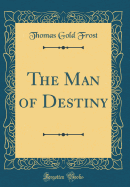 The Man of Destiny (Classic Reprint)