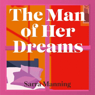 The Man of Her Dreams: The funny, romantic, emotional and oh-so-swoony new romcom, perfect for fans of smart, witty, fresh romances