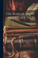 The Man of Snow, and Other Tales