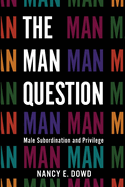 The Man Question: Male Subordination and Privilege