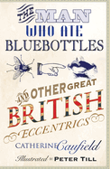 The Man Who Ate Bluebottles: And Other Great British Eccentrics