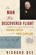 The Man Who Discovered Flight: George Cayley and the First Airplane