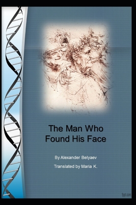The Man Who Found His Face - K, Maria (Translated by), and Manuscript Services, Pubright (Editor), and Belyaev, Alexander