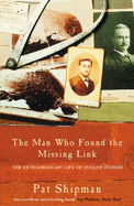 The Man Who Found the Missing Link: The Life and Times of Eugene Dubois