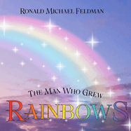 The Man Who Grew Rainbows: Learning and growing begins in childhood and is constant throughout life