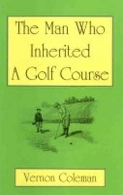 The Man Who Inherited a Golf Course - Coleman, Vernon