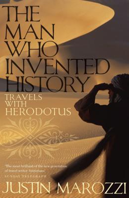 The Man Who Invented History: Travels with Herodotus - Marozzi, Justin