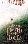 The Man Who Jumped Off Clouds: Adventures of a Jungle Pilot