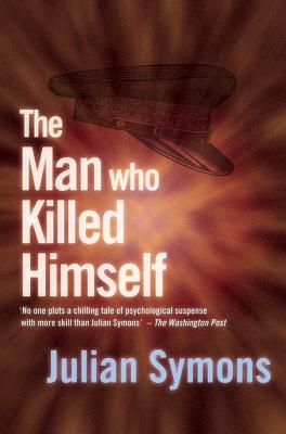 The Man Who Killed Himself - Symons, Julian