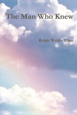 The Man Who Knew - Trine, Ralph Waldo