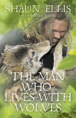 The Man Who Lives with Wolves - Ellis, Shaun