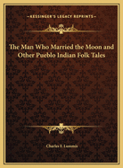 The Man Who Married the Moon and Other Pueblo Indian Folk Tales