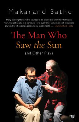 The Man Who Saw the Sun: And Other Plays - Sathe, Makarand