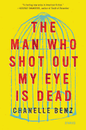 The Man Who Shot Out My Eye Is Dead: Stories