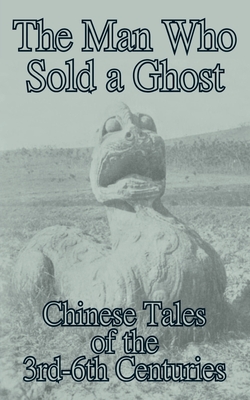 The Man Who Sold a Ghost: Chinese Tales of the 3rd-6th Centuries - Yang, Hsien-Yi (Translated by), and Yang, Gladys, Professor (Translated by)