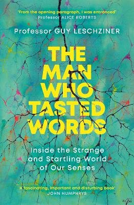 The Man Who Tasted Words: Inside the Strange and Startling World of Our Senses - Leschziner, Guy, Dr.
