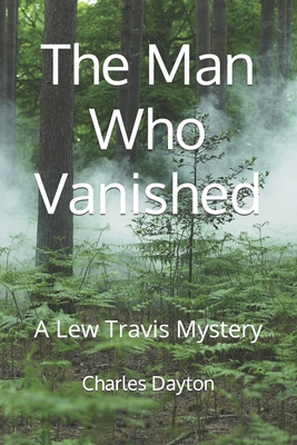 The Man Who Vanished: A Lew Travis Mystery - Dayton, Charles