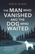 The Man Who Vanished and the Dog Who Waited: A heartwarming mystery