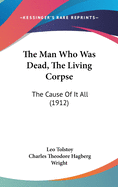 The Man Who Was Dead, the Living Corpse: The Cause of It All (1912)