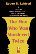 The Man Who Was Murdered Twice - Leitfred, Robert H, and Tucker, Fender (Editor)