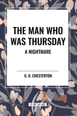 The Man Who Was Thursday: A Nightmare - Chesterton, G K