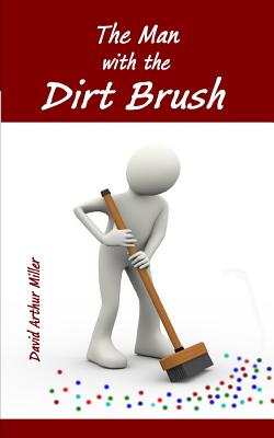 The Man with the Dirt Brush: Two Kings - North and South - Miller, David Arthur