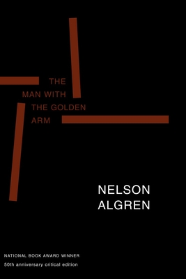 The Man with the Golden Arm (50th Anniversary Edition): 50th Anniversary Critical Edition - Algren, Nelson, and Savage, William J (Editor), and Simon, Daniel (Editor)