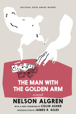 The Man with the Golden Arm - Algren, Nelson, and Giles, James R (Introduction by)