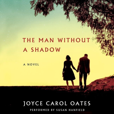 The Man Without a Shadow - Oates, Joyce Carol, and Hanfield, Susan (Read by)