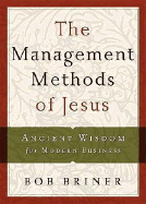 The Management Methods of Jesus: Ancient Wisdom for Modern Business