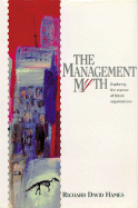 The Management Myth: Exploring the Essence of Future Organizations - Hames, Richard David (Preface by), and Bawden, Richard (Foreword by)