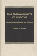 The Management of Change: Administrative Logistics and Actions